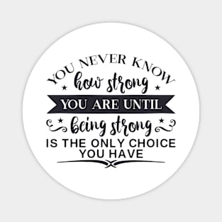 Inspirational Coffee Mug - 'You Never Know How Strong You Are Until Being Strong Is The Only Choice You Have' - Gift Idea Magnet